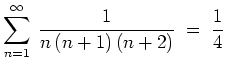 $ {\displaystyle \sum_{n=1}^{\infty}\: \frac{1}{n\,(n+1)\,(n+2)}
\;=\; \frac{1}{4} }$