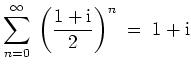 $ {\displaystyle \sum_{n=0}^{\infty}\:
\left(\frac{1+{\rm {i}}}{2}\right)^n \;=\; 1+{\rm {i}} }$
