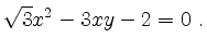 $\displaystyle \sqrt{3} x^2 -3xy -2 = 0 \ .
$