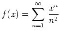 $ f(x) = \displaystyle\sum_{n = 1}^\infty\,\frac{x^n}{n^2}$