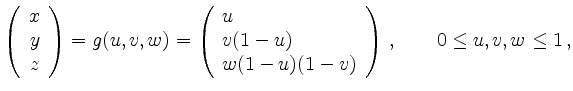$\displaystyle \left( \begin{array}{r}x\\ y\\ z\end {array}
\right) = g(u,v,w) ...
...v (1-u)\\
w (1-u)(1-v) \end {array} \right) \,, \qquad 0 \le u,v,w \le 1 \,,
$
