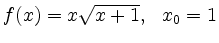 $ f(x) = x\sqrt{x+1}, \ \ x_0=1$