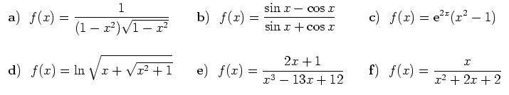 $\displaystyle \begin{array}{lll}
{\bf {a)}} \ \ {\displaystyle{f(x)= \frac{1}{(...
...*{0.4cm}
&
{\bf {f)}} \ \ {\displaystyle{f(x)=\frac{x}{x^2+2x+2}}}
\end{array} $