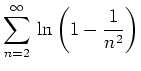 $ {\displaystyle{\sum_{n=2}^\infty\,
\ln\left(1-\frac{1}{n^2}\right)}}$