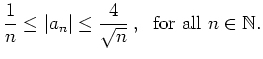 $\displaystyle \frac{1}{n}\leq \vert a_n\vert \leq \frac{4}{\sqrt{n}}\,, \ \ {\mbox{for all}} \
n\in\mathbb{N}. $