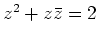 $ z^2+z\bar{z}= 2$