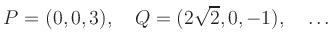$\displaystyle P = (0,0,3),\quad Q = (2\sqrt{2},0,-1),\quad
\ldots
$