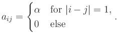 $\displaystyle a_{ij}=\begin{cases}\alpha & \text{for $\vert i-j\vert=1$},\\
0 & \text{else}\end{cases}.
$