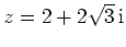 $ z = 2 + 2\sqrt{3}\,{\mathrm{i}}$