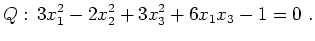 $\displaystyle Q:\, 3x_1^2-2x_2^2+3x_3^2+6x_1x_3-1=0 \ .$