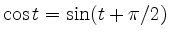 $ \cos t = \sin (t+\pi /2)$