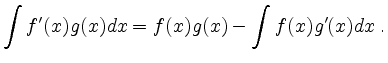 $\displaystyle \int f'(x)g(x)dx=f(x)g(x)- \int f(x)g'(x)dx \;. $