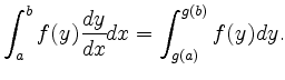 $\displaystyle \int_a^b f(y) \frac{dy}{dx}dx = \int_{g(a)}^{g(b)} f(y)dy. $