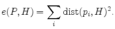 $\displaystyle e(P,H) =
\sum_i \mathrm{dist}(p_i,H)^2.
$
