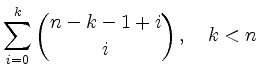 $ \displaystyle
\sum\limits_{i=0}^k \binom{n-k-1+i}{i}\,,\quad
k < n
$