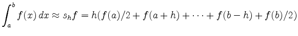 $\displaystyle \int_a^b f(x)\, dx \approx s_h f = h (f(a)/2 + f(a+h) + \cdots +
f(b-h) + f(b)/2)
$