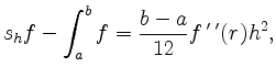 $\displaystyle s_h f - \int_a^b f =
\frac{b-a}{12} f\,'\,'(r) h^2,
$
