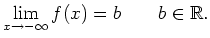 $\displaystyle \lim_{x \to -\infty}f(x)=b \qquad b \in \mathbb{R}.
$