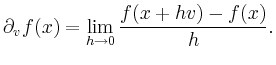 $\displaystyle \partial_v f(x) = \lim_{h\to0} \frac{f(x+hv)-f(x)}{h}
. $