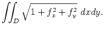 $\displaystyle \iint_D \sqrt{1 + f_x^2 + f_y^2} \ dx dy .$