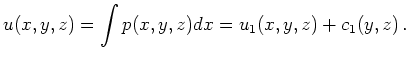 $\displaystyle u(x,y,z) = \int p(x,y,z) dx =
u_1(x,y,z)+c_1(y,z)\,.
$