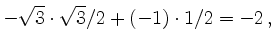 $\displaystyle -\sqrt{3} \cdot \sqrt{3}/2 +(-1)\cdot 1/2 = -2\,,$