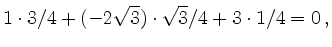$\displaystyle 1\cdot 3/4 +(-2\sqrt{3}) \cdot \sqrt{3}/4 + 3\cdot 1/4 =0\,,$