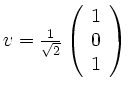 $ v = \frac{1}{\sqrt{2}} \left( \begin{array}{c} 1 \\ 0 \\ 1 \end{array} \right)$