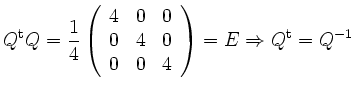 $\displaystyle Q^{\operatorname t}Q = \frac{1}{4} \left( \begin{array}{ccc} 4 & ...
...\\ 0 & 0 & 4 \end{array} \right) =
E \Rightarrow Q^{\operatorname t}= Q^{-1}
$