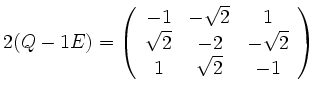 $\displaystyle 2(Q-1E) = \left( \begin{array}{ccc} -1 & -\sqrt{2} & 1 \\ \sqrt{2} & -2 & -\sqrt{2} \\
1 & \sqrt{2} & -1 \end{array} \right)
$