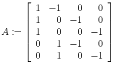 $\displaystyle A:=
\left[\begin{array}{rrrr} 1 & -1 & 0 & 0 \\ 1 & 0 & -1 & 0 \\ 1 & 0 & 0 & -1
\\ 0 & 1 & -1 & 0 \\ 0 & 1 & 0 & -1 \end{array} \right]$