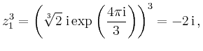 $\displaystyle z_1^3 = \left(\sqrt[3]{2} \;\mathrm{i} \exp\left( \frac{4 \pi \mathrm{i}}{3}
\right) \right)^3 = -2 \,\mathrm{i} \,,
$