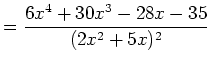$\displaystyle =\frac{6x^4+30x^3-28x-35}{(2x^2+5x)^2}$