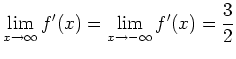 $\displaystyle \lim_{x \to \infty}f'(x)=\lim_{x \to -\infty}f'(x)=\frac{3}{2}
$