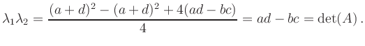 $\displaystyle \lambda_1
\lambda_2=\frac{(a+d)^2-(a+d)^2+4(ad-bc)}{4}=ad-bc=\operatorname{det}(A)\,.
$