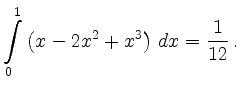 $\displaystyle \int\limits_0^1\left( x-2x^2+x^3 \right)\, dx
=\frac{1}{12} \,.$