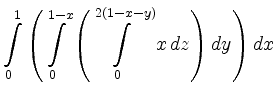 $\displaystyle \int\limits_0^1\left(\int\limits_0^{1-x}
\left(\int\limits_0^{2(1-x-y)}x\,
dz\right) dy \right) dx$