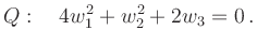 $\displaystyle Q:\quad 4w_1^2 + w_2^2 + 2w_3 =0\,.
$