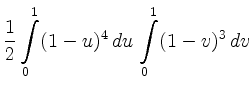 $\displaystyle \frac{1}{2}\int\limits^{1}_{0}(1-u)^4\,du\, \int\limits^{1}_{0}
(1-v)^3\,dv$