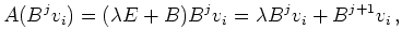 $\displaystyle A (B^j v_i) = (\lambda E + B) B^j v_i =
\lambda B^j v_i + B^{j+1} v_i
\,,
$