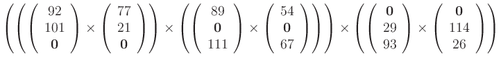 $ {\displaystyle{\left( \left(
\left( \begin{array}{c} 92 \\ 101 \\ {\bf0} \end{...
...times
\left( \begin{array}{c} {\bf0} \\ 114 \\ 26 \end{array} \right)
\right)}}$