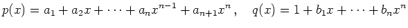 $\displaystyle p(x) = a_1+a_2x+\cdots+a_nx^{n-1}+a_{n+1}x^n\,,\quad
q(x) = 1+b_1x+\cdots+b_nx^n
$
