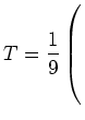 $ T= \displaystyle\frac{1}{9}\left(\rule{0pt}{6ex}\right.$