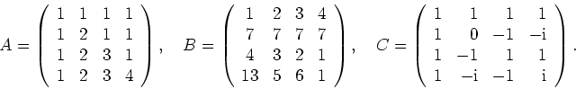 \begin{displaymath}
A=\left(
\begin{array}{cccc}
1 & 1 & 1 & 1 \\
1 & 2 & 1 & 1...
... & 1 \\
1 & -\textrm{i} & -1 & \textrm{i}
\end{array}\right).
\end{displaymath}