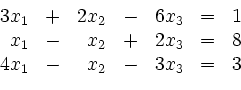 \begin{displaymath}
\begin{array}{rcrcrcc}
3x_1 & + & 2x_2 & - & 6x_3 & = & 1...
... = & 8\\
4x_1 & - & x_2 & - & 3x_3 & = & 3\\
\end{array}
\end{displaymath}