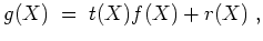 $ \mbox{$\displaystyle
g(X)\; =\; t(X) f(X) + r(X) \; ,
$}$