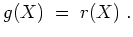 $ \mbox{$\displaystyle
g(X)\; =\; r(X) \; .
$}$