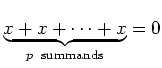 $ \mbox{$\displaystyle \underbrace{x + x + \cdots + x}_{p\;\text{ summands}} = 0$}$