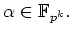 $ \mbox{$\alpha\in\mathbb{F}_{p^k} .$}$