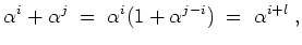 $ \mbox{$\displaystyle
\alpha^i + \alpha^j\; =\; \alpha^i (1 + \alpha^{j-i}) \; =\; \alpha^{i + l}\; ,
$}$